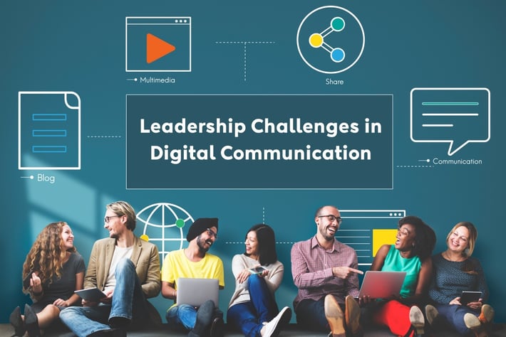 10 Leadership Challenges in Digital Communication (and How to Overcome Them)
